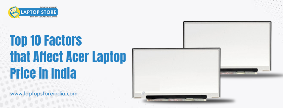 Top 10 Factors That Affect Acer Laptop Price in India