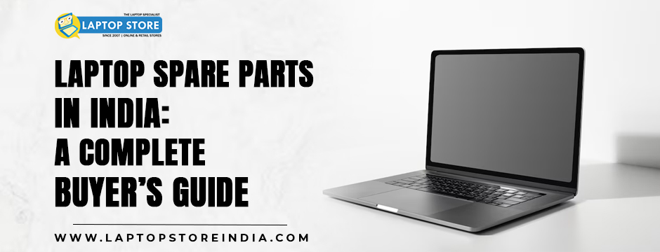 Laptop Spare Parts in India: A Complete Buyer’s Guide