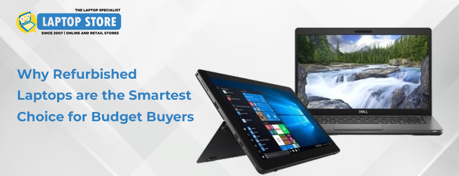 Why Refurbished Laptops Are the Smartest Choice for Budget Buyers