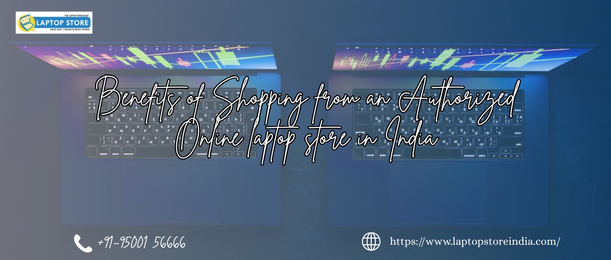 Benefits of Shopping from an Authorized Online Laptop Store in India
