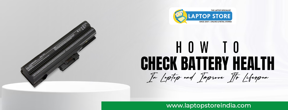 How to Check Battery Health in Laptop and Improve Its Lifespan