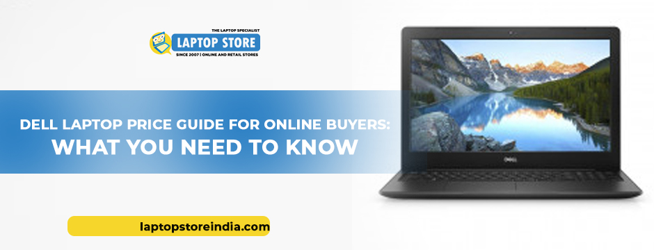 Dell Laptop Price Guide for Online Buyers: What You Need to Know