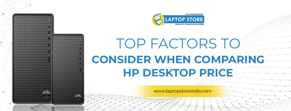 Top Factors to Consider When Comparing Hp Desktop Price