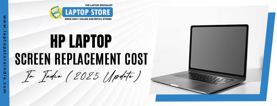 HP Laptop Screen Replacement Cost in India (2025 Update): Model-Wise Price Breakdown