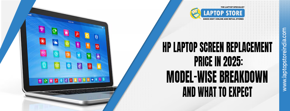 HP Laptop Screen Replacement Price in 2025: Model-Wise Breakdown and What to Expect