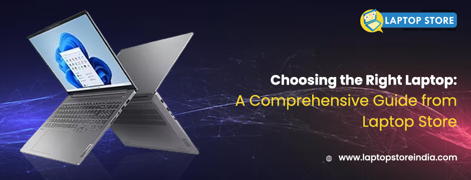 Choosing the Right Laptop: A Comprehensive Guide from Laptop Store