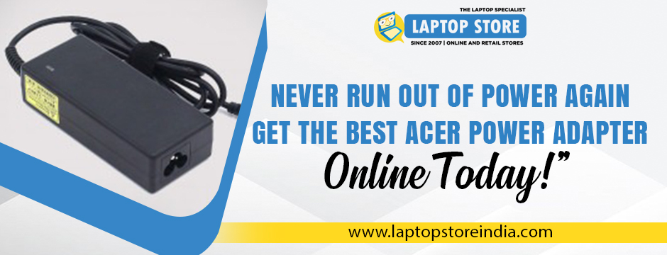 Never Run Out of Power Again – Get the Best Acer Power Adapter Online Today!