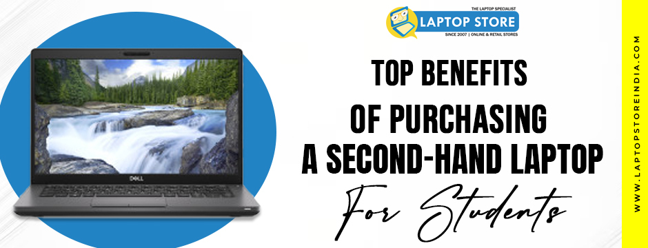 Top Benefits of Purchasing a Second-Hand Laptop for Students
