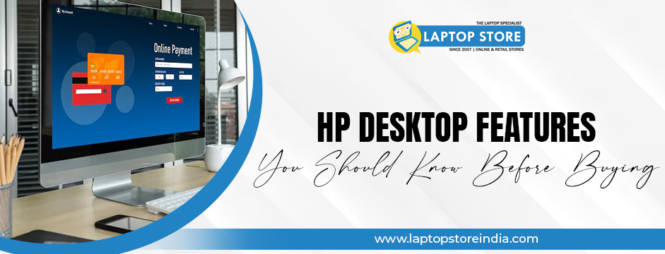 HP Desktop Features You Should Know Before Buying